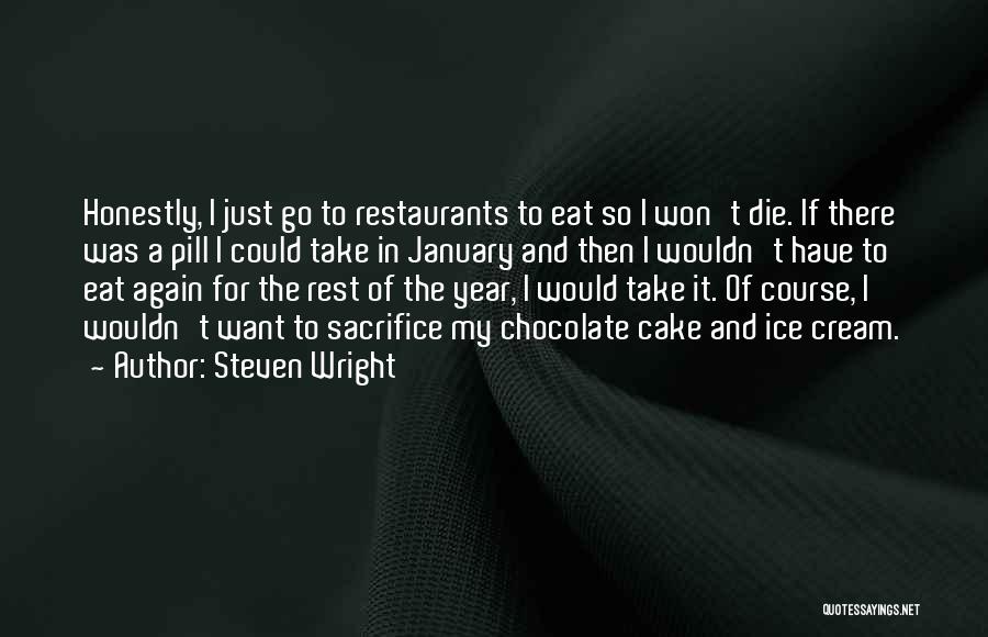 Steven Wright Quotes: Honestly, I Just Go To Restaurants To Eat So I Won't Die. If There Was A Pill I Could Take