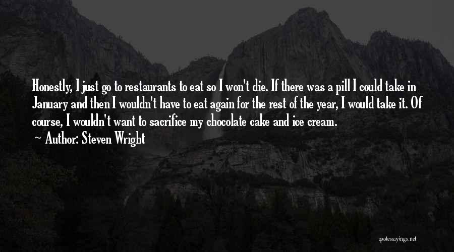 Steven Wright Quotes: Honestly, I Just Go To Restaurants To Eat So I Won't Die. If There Was A Pill I Could Take