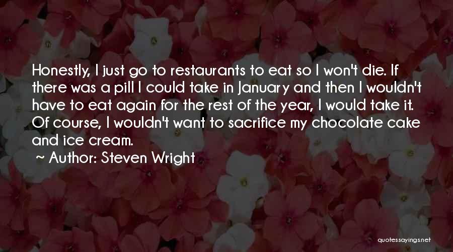 Steven Wright Quotes: Honestly, I Just Go To Restaurants To Eat So I Won't Die. If There Was A Pill I Could Take