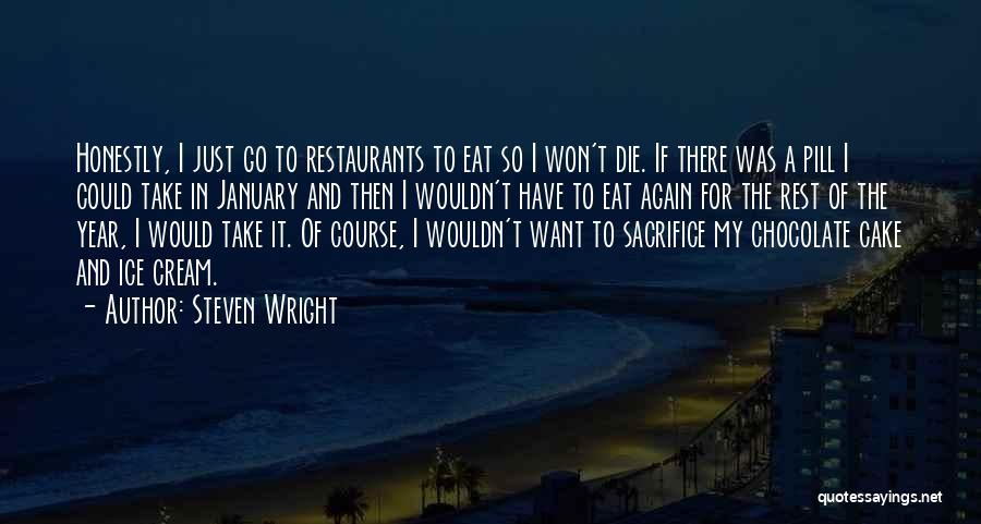 Steven Wright Quotes: Honestly, I Just Go To Restaurants To Eat So I Won't Die. If There Was A Pill I Could Take