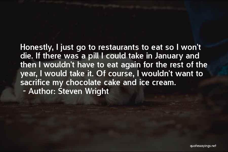 Steven Wright Quotes: Honestly, I Just Go To Restaurants To Eat So I Won't Die. If There Was A Pill I Could Take