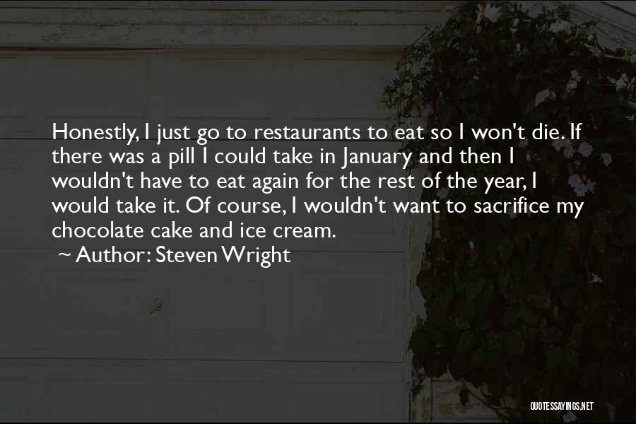 Steven Wright Quotes: Honestly, I Just Go To Restaurants To Eat So I Won't Die. If There Was A Pill I Could Take