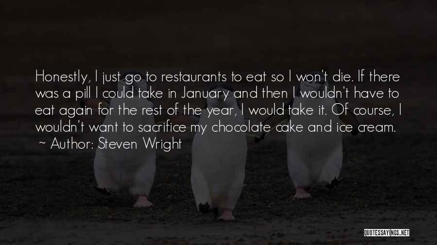 Steven Wright Quotes: Honestly, I Just Go To Restaurants To Eat So I Won't Die. If There Was A Pill I Could Take