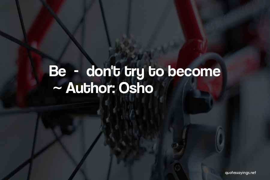 Osho Quotes: Be - Don't Try To Become