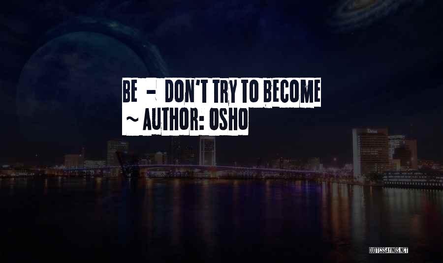 Osho Quotes: Be - Don't Try To Become