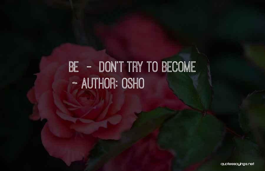 Osho Quotes: Be - Don't Try To Become