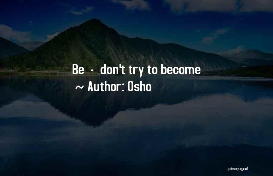 Osho Quotes: Be - Don't Try To Become