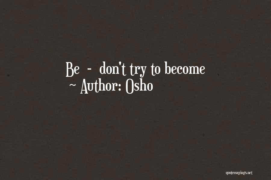 Osho Quotes: Be - Don't Try To Become