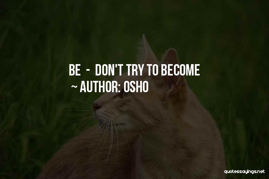 Osho Quotes: Be - Don't Try To Become