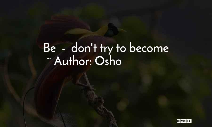 Osho Quotes: Be - Don't Try To Become
