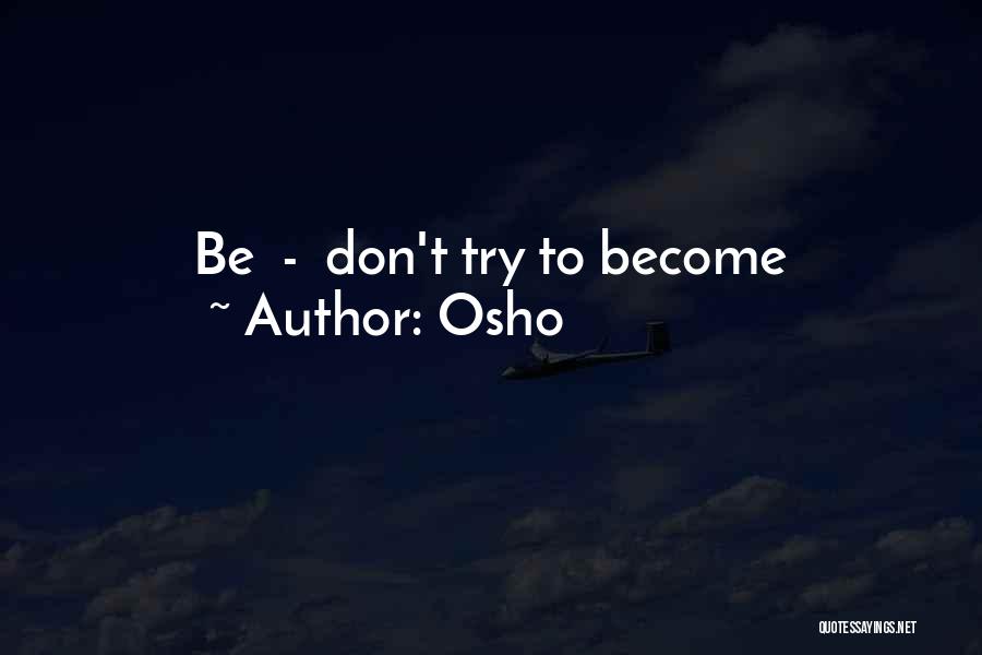 Osho Quotes: Be - Don't Try To Become