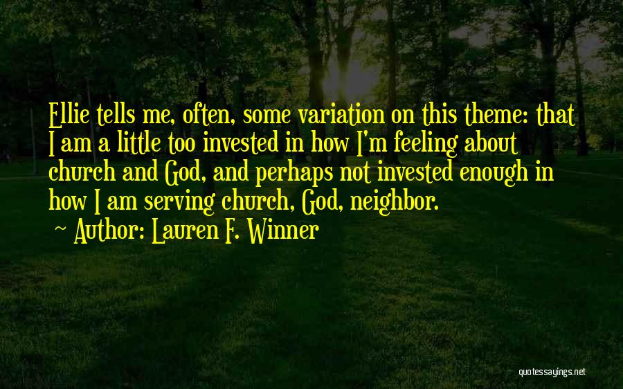 Lauren F. Winner Quotes: Ellie Tells Me, Often, Some Variation On This Theme: That I Am A Little Too Invested In How I'm Feeling