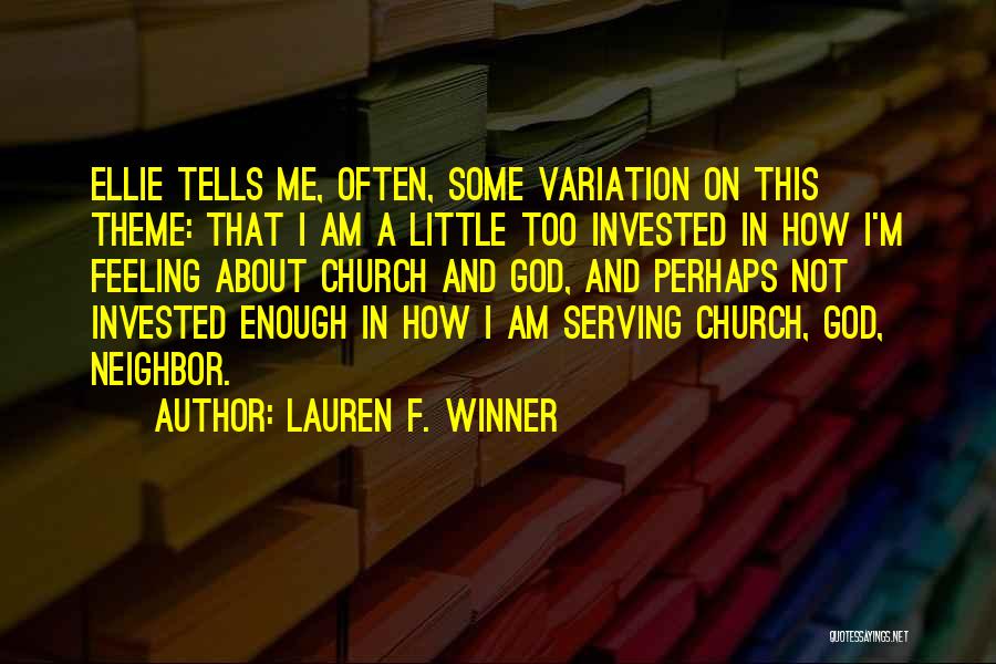 Lauren F. Winner Quotes: Ellie Tells Me, Often, Some Variation On This Theme: That I Am A Little Too Invested In How I'm Feeling