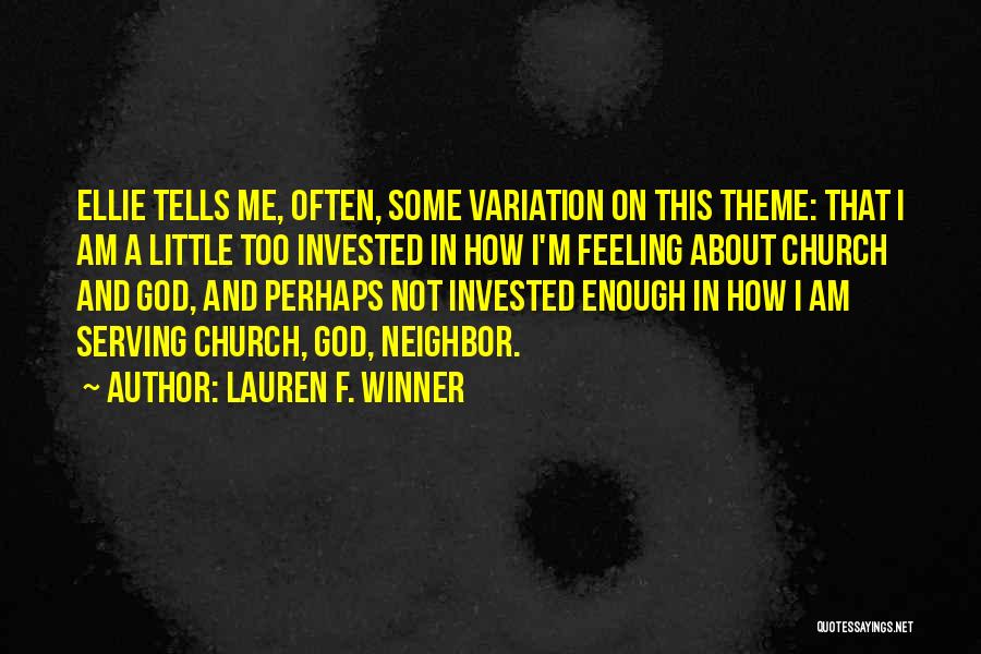 Lauren F. Winner Quotes: Ellie Tells Me, Often, Some Variation On This Theme: That I Am A Little Too Invested In How I'm Feeling