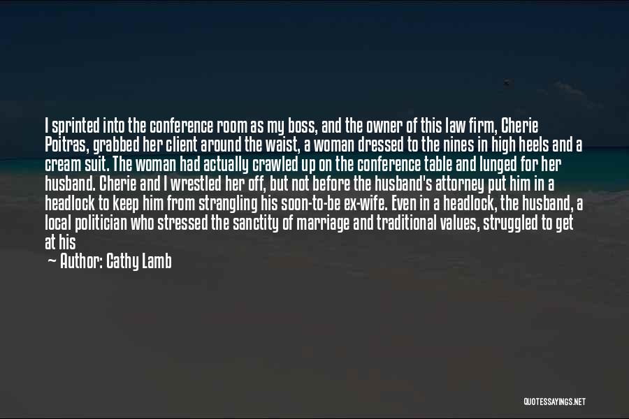 Cathy Lamb Quotes: I Sprinted Into The Conference Room As My Boss, And The Owner Of This Law Firm, Cherie Poitras, Grabbed Her