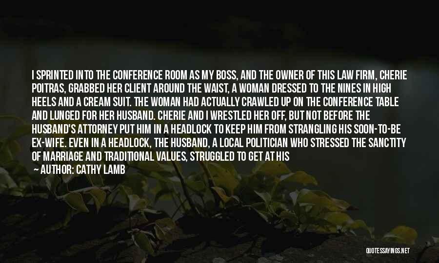 Cathy Lamb Quotes: I Sprinted Into The Conference Room As My Boss, And The Owner Of This Law Firm, Cherie Poitras, Grabbed Her