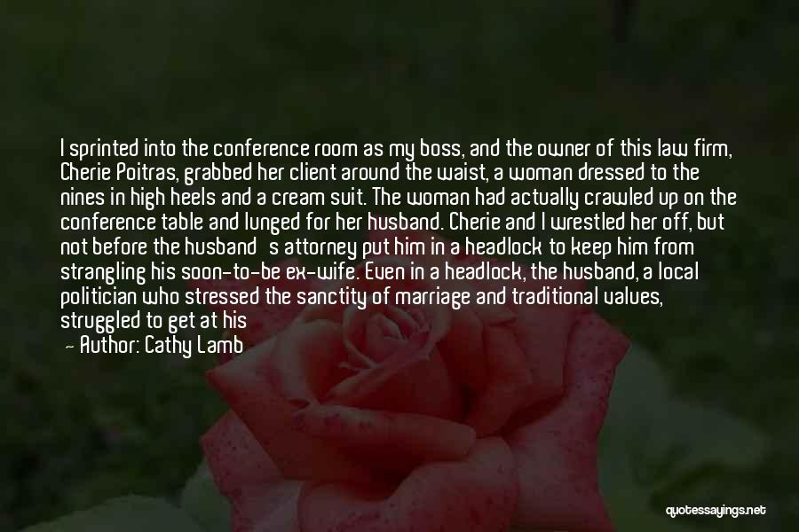 Cathy Lamb Quotes: I Sprinted Into The Conference Room As My Boss, And The Owner Of This Law Firm, Cherie Poitras, Grabbed Her