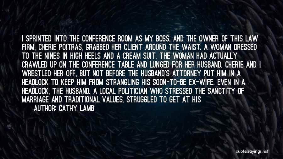 Cathy Lamb Quotes: I Sprinted Into The Conference Room As My Boss, And The Owner Of This Law Firm, Cherie Poitras, Grabbed Her