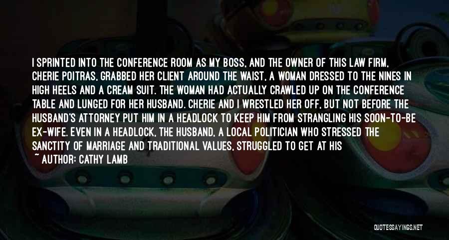 Cathy Lamb Quotes: I Sprinted Into The Conference Room As My Boss, And The Owner Of This Law Firm, Cherie Poitras, Grabbed Her