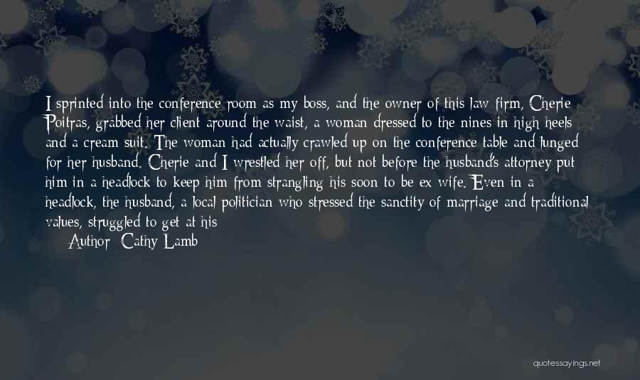 Cathy Lamb Quotes: I Sprinted Into The Conference Room As My Boss, And The Owner Of This Law Firm, Cherie Poitras, Grabbed Her