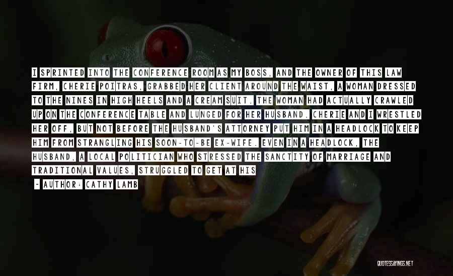Cathy Lamb Quotes: I Sprinted Into The Conference Room As My Boss, And The Owner Of This Law Firm, Cherie Poitras, Grabbed Her