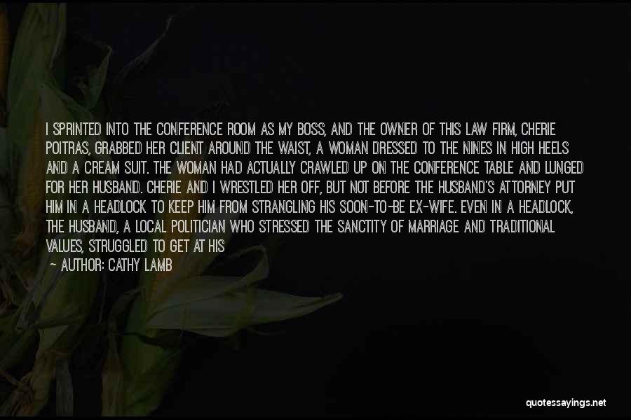 Cathy Lamb Quotes: I Sprinted Into The Conference Room As My Boss, And The Owner Of This Law Firm, Cherie Poitras, Grabbed Her