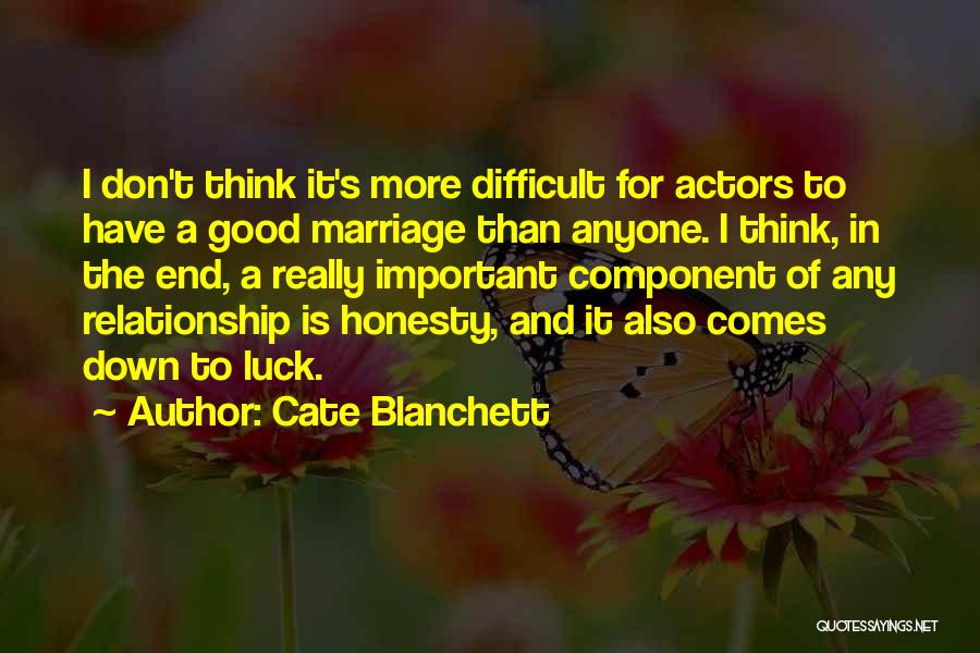 Cate Blanchett Quotes: I Don't Think It's More Difficult For Actors To Have A Good Marriage Than Anyone. I Think, In The End,