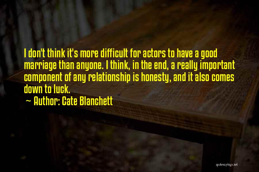 Cate Blanchett Quotes: I Don't Think It's More Difficult For Actors To Have A Good Marriage Than Anyone. I Think, In The End,