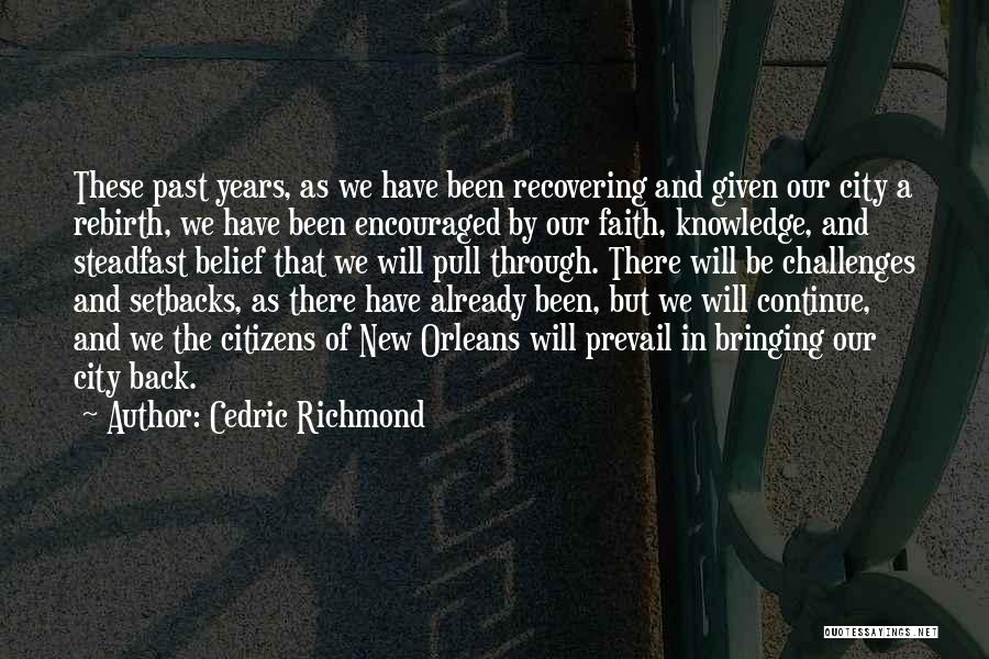 Cedric Richmond Quotes: These Past Years, As We Have Been Recovering And Given Our City A Rebirth, We Have Been Encouraged By Our