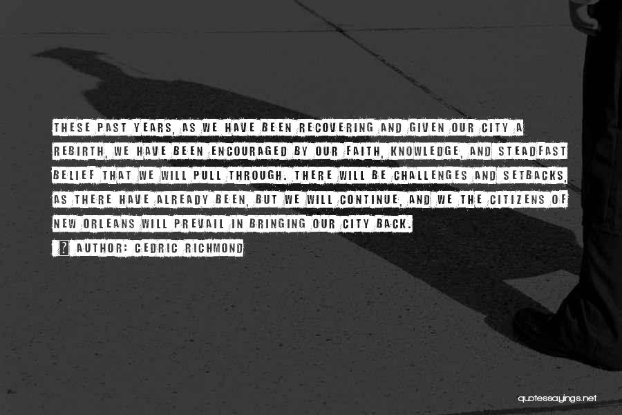 Cedric Richmond Quotes: These Past Years, As We Have Been Recovering And Given Our City A Rebirth, We Have Been Encouraged By Our