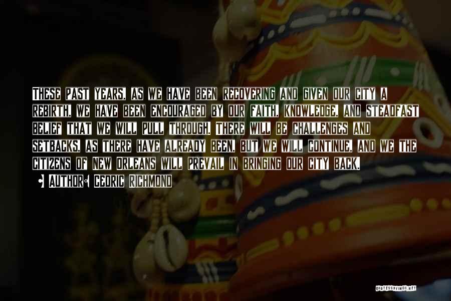 Cedric Richmond Quotes: These Past Years, As We Have Been Recovering And Given Our City A Rebirth, We Have Been Encouraged By Our