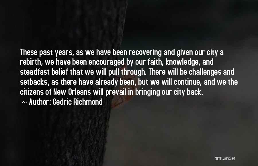 Cedric Richmond Quotes: These Past Years, As We Have Been Recovering And Given Our City A Rebirth, We Have Been Encouraged By Our