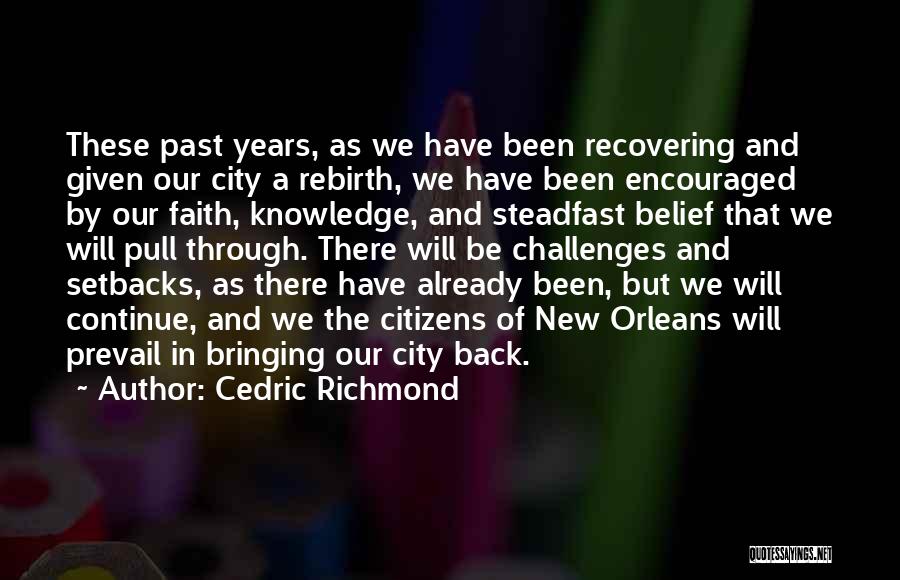 Cedric Richmond Quotes: These Past Years, As We Have Been Recovering And Given Our City A Rebirth, We Have Been Encouraged By Our