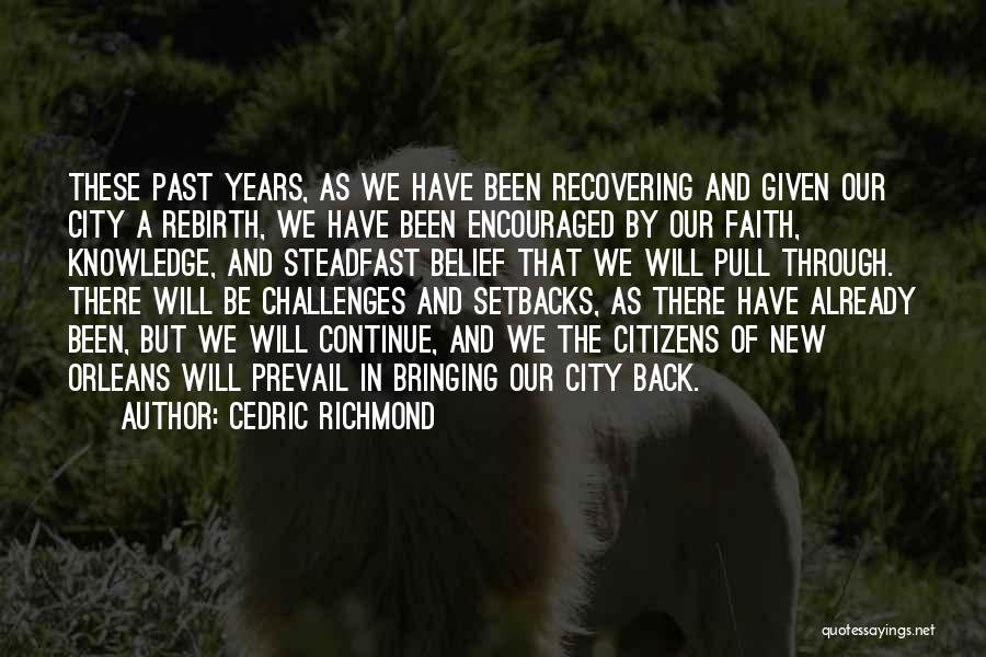 Cedric Richmond Quotes: These Past Years, As We Have Been Recovering And Given Our City A Rebirth, We Have Been Encouraged By Our