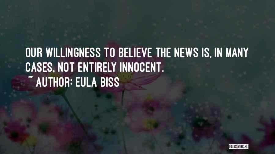 Eula Biss Quotes: Our Willingness To Believe The News Is, In Many Cases, Not Entirely Innocent.
