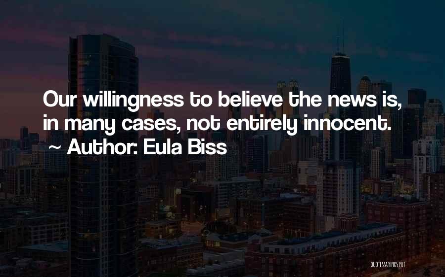 Eula Biss Quotes: Our Willingness To Believe The News Is, In Many Cases, Not Entirely Innocent.