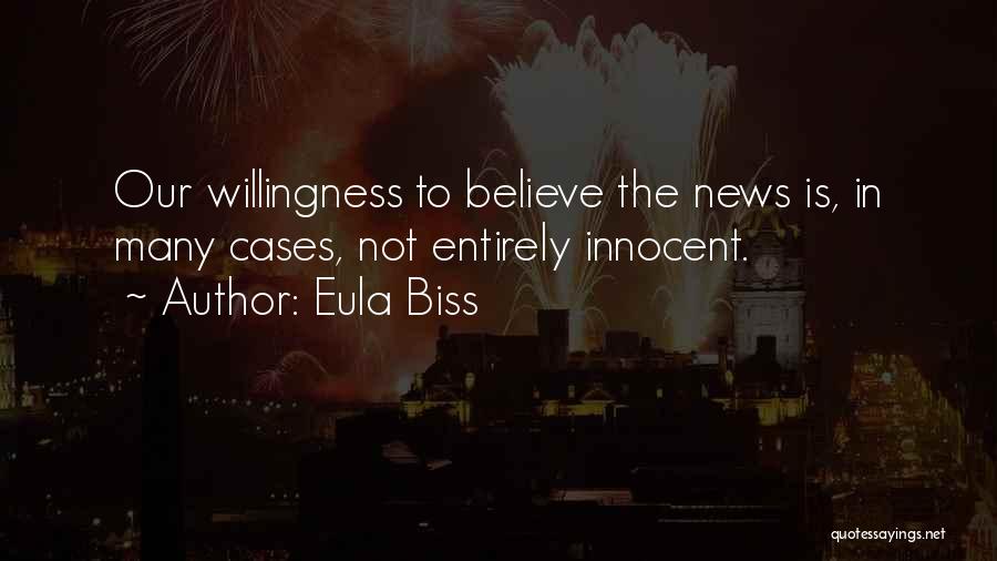 Eula Biss Quotes: Our Willingness To Believe The News Is, In Many Cases, Not Entirely Innocent.