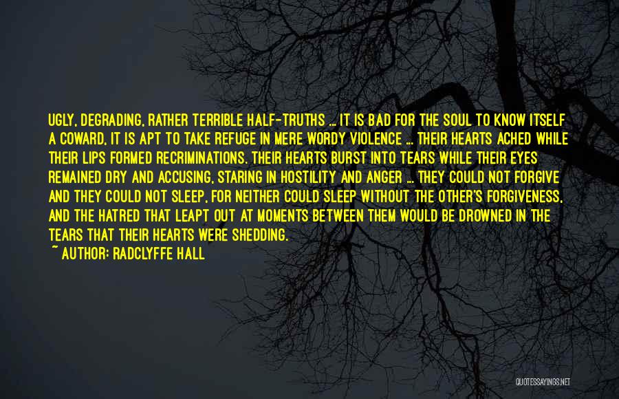 Radclyffe Hall Quotes: Ugly, Degrading, Rather Terrible Half-truths ... It Is Bad For The Soul To Know Itself A Coward, It Is Apt