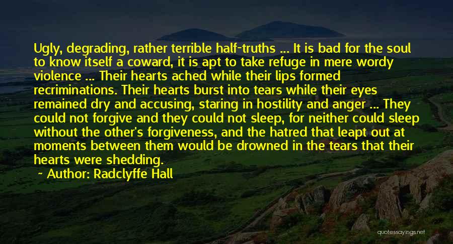 Radclyffe Hall Quotes: Ugly, Degrading, Rather Terrible Half-truths ... It Is Bad For The Soul To Know Itself A Coward, It Is Apt