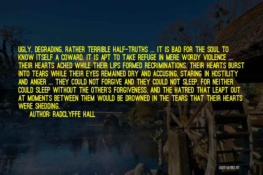 Radclyffe Hall Quotes: Ugly, Degrading, Rather Terrible Half-truths ... It Is Bad For The Soul To Know Itself A Coward, It Is Apt