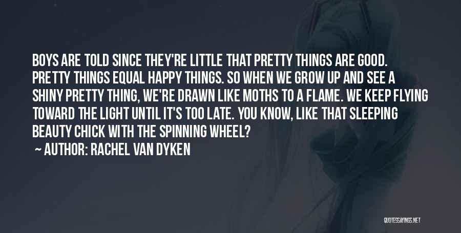 Rachel Van Dyken Quotes: Boys Are Told Since They're Little That Pretty Things Are Good. Pretty Things Equal Happy Things. So When We Grow