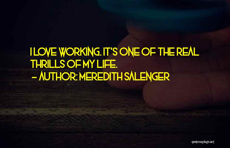 Meredith Salenger Quotes: I Love Working. It's One Of The Real Thrills Of My Life.
