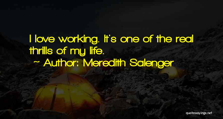 Meredith Salenger Quotes: I Love Working. It's One Of The Real Thrills Of My Life.