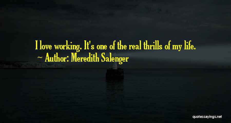 Meredith Salenger Quotes: I Love Working. It's One Of The Real Thrills Of My Life.