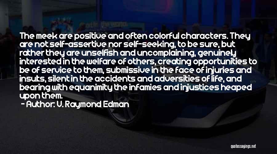 V. Raymond Edman Quotes: The Meek Are Positive And Often Colorful Characters. They Are Not Self-assertive Nor Self-seeking, To Be Sure, But Rather They