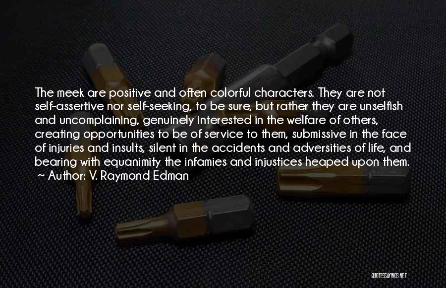 V. Raymond Edman Quotes: The Meek Are Positive And Often Colorful Characters. They Are Not Self-assertive Nor Self-seeking, To Be Sure, But Rather They