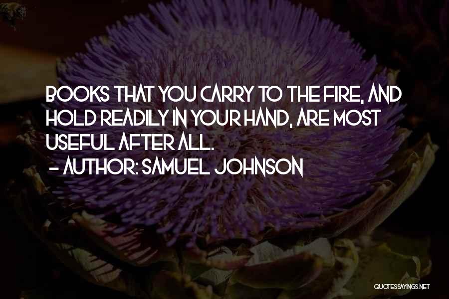 Samuel Johnson Quotes: Books That You Carry To The Fire, And Hold Readily In Your Hand, Are Most Useful After All.