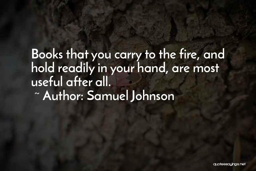Samuel Johnson Quotes: Books That You Carry To The Fire, And Hold Readily In Your Hand, Are Most Useful After All.
