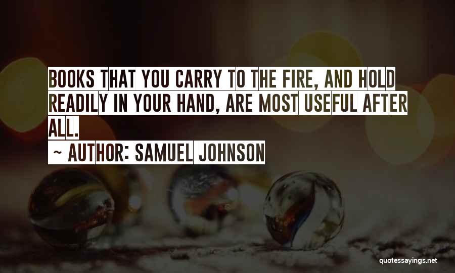 Samuel Johnson Quotes: Books That You Carry To The Fire, And Hold Readily In Your Hand, Are Most Useful After All.