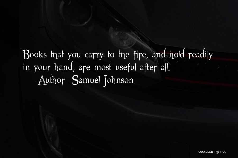 Samuel Johnson Quotes: Books That You Carry To The Fire, And Hold Readily In Your Hand, Are Most Useful After All.
